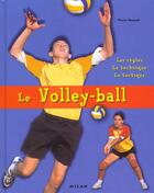 Couverture du livre « Le Volley-Ball » de Richard Roussel et Pierre Bezault aux éditions Milan