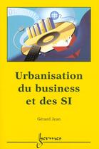 Couverture du livre « Urbanisation Du Business Et Des Si » de Gérard aux éditions Hermes Science Publications