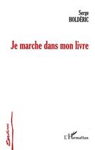 Couverture du livre « Je marche dans mon livre » de Serge Holderic aux éditions L'harmattan