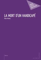 Couverture du livre « La mort d'un handicapé » de Hilaire Mbakop aux éditions Mon Petit Editeur