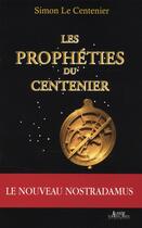 Couverture du livre « Les prophéties du centenier ; le nouveau Nostradamus » de Simon Le Centenier aux éditions Alphee.jean-paul Bertrand