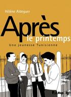 Couverture du livre « Après le printemps ; une jeunesse tunisienne » de Helene Aldeguer aux éditions Futuropolis