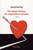 Couverture du livre « Mon besoin d'amour est impossible à rassasier » de Sandrine Ray aux éditions Leo Scheer