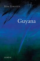 Couverture du livre « Guyana » de Elise Turcotte aux éditions Lemeac