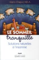 Couverture du livre « Le sommeil tranquille ; solutions naturelles à l'insomnie » de Mario Chaput aux éditions Quebecor