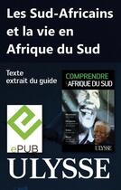 Couverture du livre « Les Sud-Africains et la vie en Afrique du Sud » de Page Lucie aux éditions Ulysse