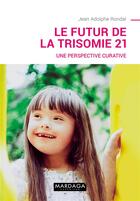 Couverture du livre « Le futur de la trisomie 21 » de Jean-Adolphe Rondal aux éditions Mardaga Pierre