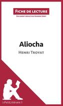 Couverture du livre « Fiche de lecture : Aliocha d'Henri Troyat ; résumé complet et analyse détaillée de l'oeuvre » de Hadrien Seret aux éditions Lepetitlitteraire.fr