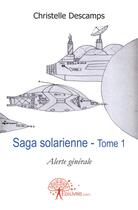 Couverture du livre « Saga solarienne t.1 ; alerte générale » de Christelle Descamps aux éditions Edilivre