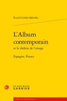 Couverture du livre « L'album contemporain et le théâtre de l'image ; Espagne, France » de Euriell Gobbe-Mevellec aux éditions Classiques Garnier