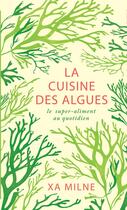 Couverture du livre « La cuisine des algues ; le super-aliment au quotidien » de Xa Milne aux éditions Rouergue
