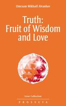 Couverture du livre « Truth: Fruit of Wisdom and Love » de Omraam Mikhael Aivanhov aux éditions Prosveta