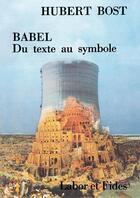 Couverture du livre « Babel ; du texte au symbole » de Hubert Bost aux éditions Labor Et Fides