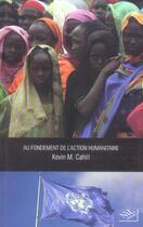 Couverture du livre « Au fondement de l'action humanitaire » de Kevin Michael Cahill aux éditions Nil