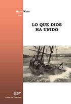 Couverture du livre « Lo que dios ha unido » de Hugo Wast aux éditions Saint-remi