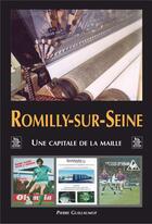 Couverture du livre « Romilly-sur-Seine ; une capitale de la Maille » de Pierre Guillaumot aux éditions Editions Sutton