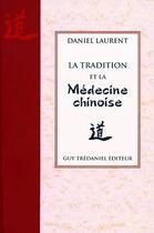 Couverture du livre « La tradition et la médecine chinoise » de Daniel Laurent aux éditions Guy Trédaniel