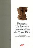 Couverture du livre « Papagayo ; un hameau précolombien du Costa Rica » de Claude-François Baudez aux éditions Erc