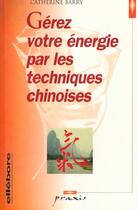 Couverture du livre « Gérez votre énergie par les techniques chinoises » de Catherine Barry aux éditions Ellebore