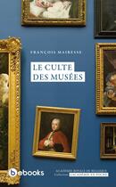 Couverture du livre « Le culte des Musées » de François Mairesse aux éditions Bebooks