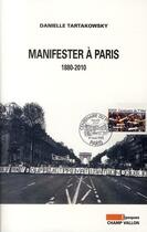 Couverture du livre « Manifester à Paris, 1880-2010 » de Danielle Tartakowsky aux éditions Champ Vallon