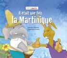 Couverture du livre « Il était une fois la Martinique » de Fossette Daniele et Stephane Conseil aux éditions Orphie