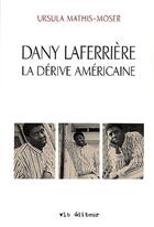 Couverture du livre « Dany Laferrière la dérive américaine » de Ursula Mathis-Moser aux éditions Vlb éditeur