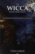 Couverture du livre « La wicca pour débutants ; fondements philosophiques et pratiques » de Thea Sabin aux éditions Ada