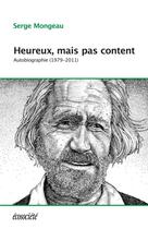 Couverture du livre « Heureux, mais pas content ; autobiographie (1979-2012) » de Serge Mongeau aux éditions Ecosociete