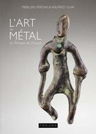 Couverture du livre « L'art du metal en afrique de l'ouest » de Peroni/Glar aux éditions Toguna