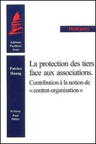 Couverture du livre « La Protection des tiers face aux associations. Contribution à la notion de « contrat-organisation » » de Patrice Hoang aux éditions Pantheon-assas