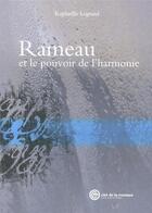 Couverture du livre « Rameau et le pouvoir de l'harmonie » de Raphaelle Legrand aux éditions Cite De La Musique