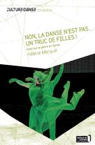 Couverture du livre « Non, la danse n'est pas un truc de filles ! essai sur le genre en danse » de Helene Marquie aux éditions Editions De L'attribut