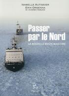 Couverture du livre « Passer par le nord ; la nouvelle route maritime » de Erik Orsenna et Isabelle Autissier aux éditions Paulsen