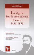 Couverture du livre « L'indigène dans le droit colonial français 1865-1955 » de Yerri Urban aux éditions Institut Universitaire Varenne