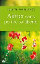 Couverture du livre « Aimer sans perdre sa liberté » de Colette Portelance aux éditions Du Cram