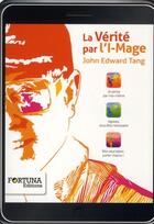 Couverture du livre « La vérité par l'I-mage » de John Edward Tang aux éditions Fortuna