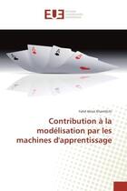 Couverture du livre « Contribution A la modelisation par les machines d'apprentissage » de Fahd Khamlilchi aux éditions Editions Universitaires Europeennes