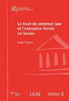 Couverture du livre « Le trust de common law et l'exécution forcée en Suisse » de Aude Peyrot aux éditions Schulthess