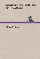 Couverture du livre « L'eve future - l eve future » de Villiers De L'Isle-A aux éditions Tredition