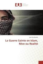 Couverture du livre « La Guerre Sainte en Islam, Rêve ou Realité » de Jean Paul Bessala aux éditions Editions Universitaires Europeennes