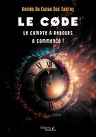 Couverture du livre « Le code : Le compte à rebours a commencé ! » de Romeo Da Cunha Dos Santos aux éditions Baudelaire