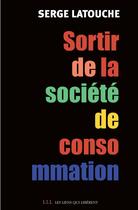 Couverture du livre « Sortir de la société de consommation » de Latouche/Serge aux éditions Éditions Les Liens Qui Libèrent