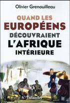 Couverture du livre « Quand les Européens découvraient l'Afrique intérieure » de Olivier Grenouilleau aux éditions Tallandier