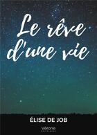 Couverture du livre « Le rêve d'une vie » de Elise De Job aux éditions Verone