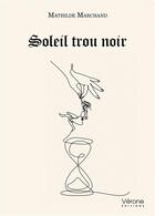 Couverture du livre « Soleil trou noir » de Mathilde Marchand aux éditions Verone