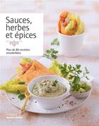 Couverture du livre « Sauces, herbes & épices ; plus de 80 recettes ensoleillées » de  aux éditions Marie-claire