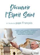 Couverture du livre « Découvrir l'Esprit Saint, à l'école du Pape François » de Pape Francois aux éditions Artege