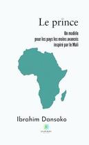 Couverture du livre « Le prince : Un modèle pour les pays les moins avancés inspiré par le Mali » de Ibrahim Dansoko aux éditions Le Lys Bleu