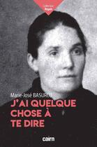 Couverture du livre « J'ai quelque chose à te dire » de Marie Jose Basurco aux éditions Cairn